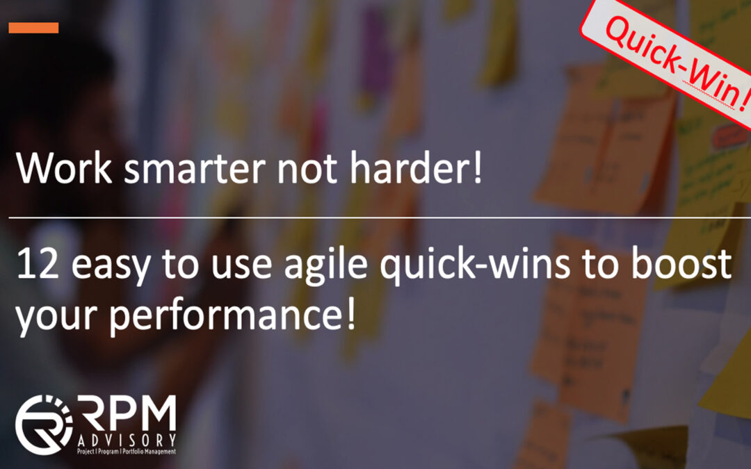 Work smarter not harder! 12 easy to use agile quick-wins to boost your performance!